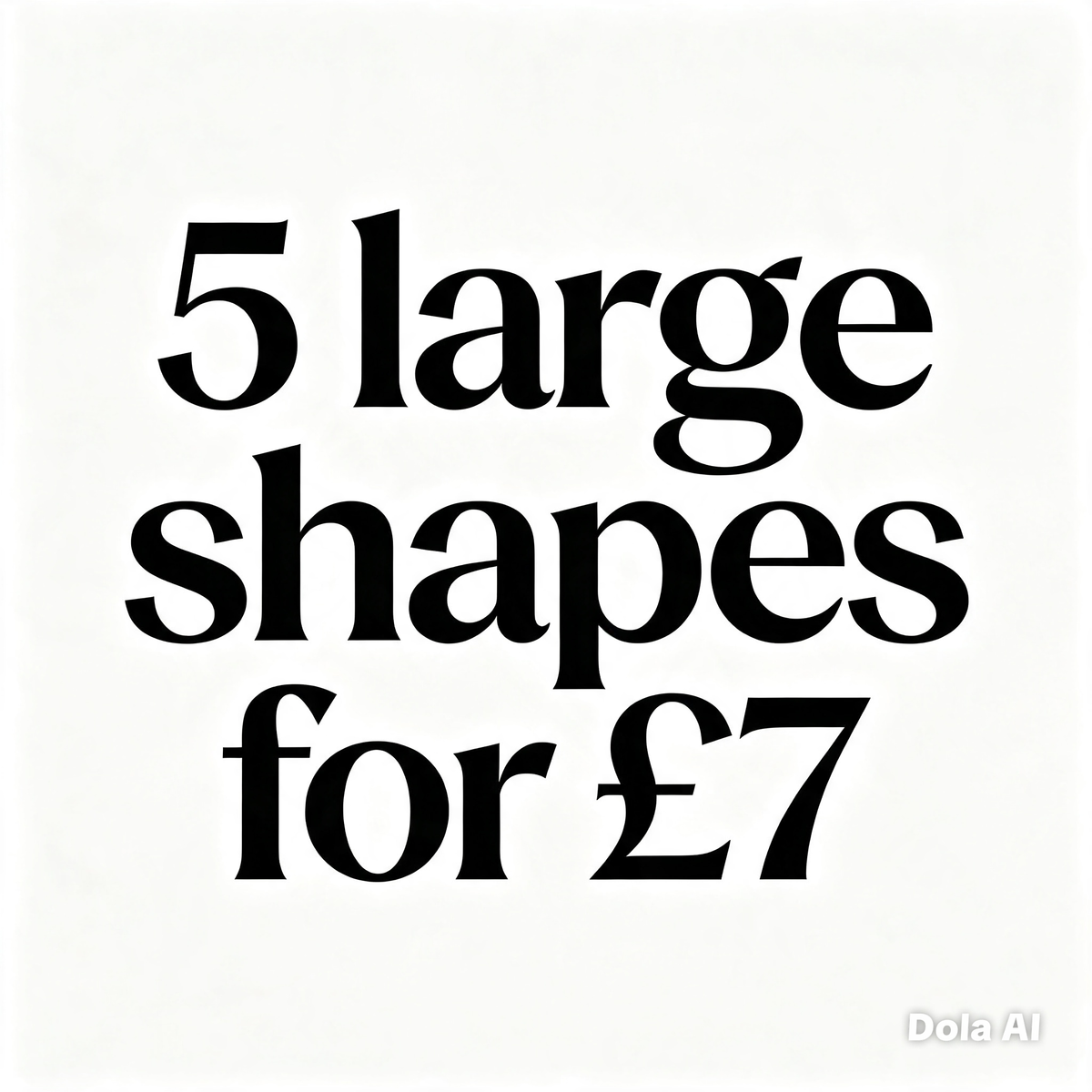 5 large shapes for £7
